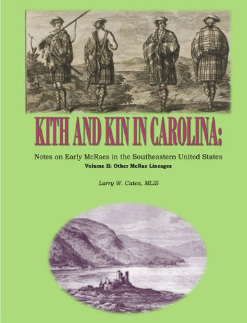 Kith and Kin in Carolina: Notes on Early McRaes in the Southeastern United States, Volume II: Other McRae Lineages