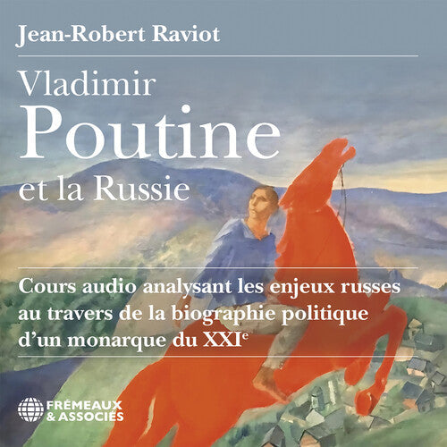 Jean-Robert Raviot- Vladimir Poutine et la Russie cours audio analysant les enjeux russes au travers de la biographie politique d’un monarque du XXIe siecle (CD)