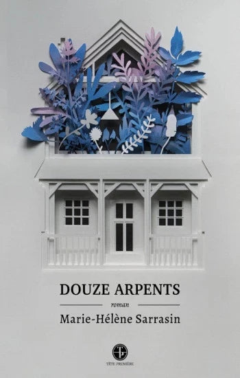 SARRASIN, Marie-Hélène: Douze arpents
