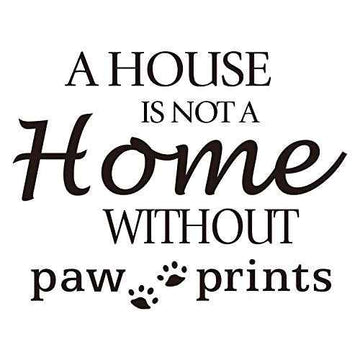 A House is NOT A Home Without paw Prints - Carved Black Vinyl Quote Letters Wall Decal Pets Dog Cat House Kennel Cattery Art Lettering Sticker Home D?cor