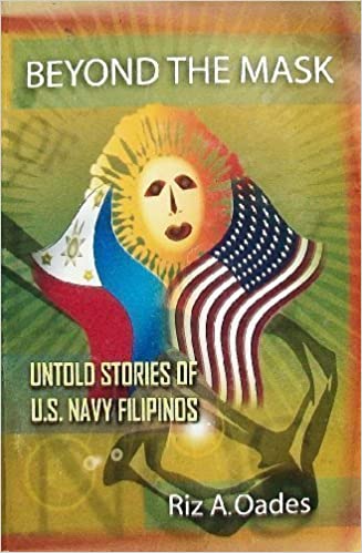 Beyond the Mask: Untold Stories of U.S. Navy Filipinos by Riz A. Oades