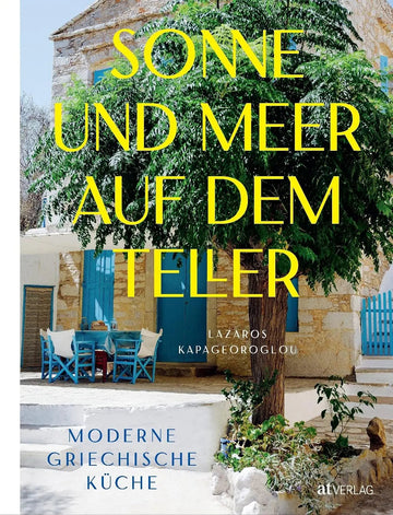 Sonne und Meer auf dem Teller - Moderne griechische Küche AT Verlag