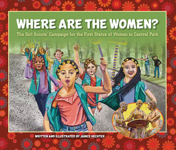 Cover Image for Where Are the Women?: The Girl Scouts' Campaign for the First Statue of Women in Central Park -- Janice Hechter, Hardcover
