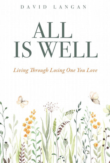 All Is Well: Living Through Losing One You Love