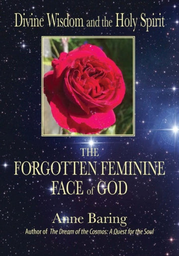 Divine Wisdom and the Holy Spirit: : The Forgotten Feminine Face of God - Anne Baring