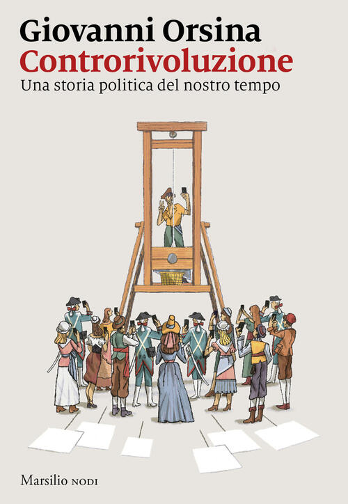 Controrivoluzione. Una Storia Politica Del Nostro Tempo Giovanni Orsina Marsil