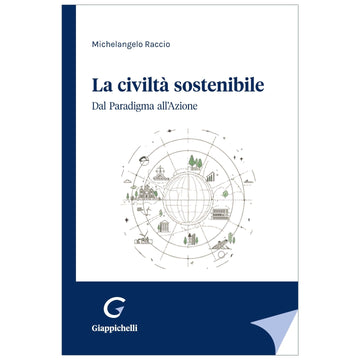 La civiltà sostenibile Dal Paradigma all’Azione Autori Raccio Michelangelo