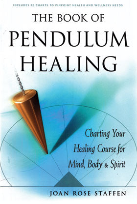 The Book of Pendulum Healing: Dowsing Techniques & Intuitive Healing Charts