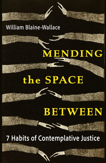 Mending the Space Between: 7 Habits of Contemplative Justice