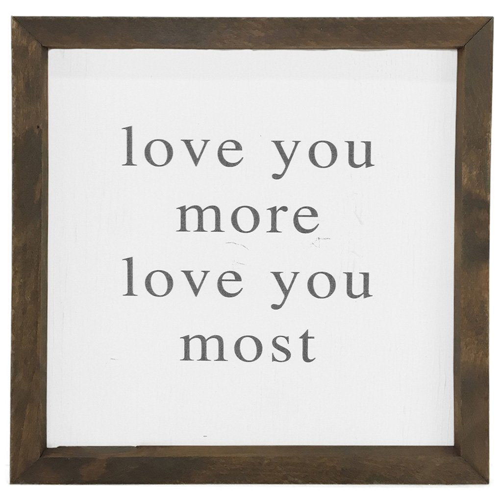 Love You More, Love You Most Framed Saying