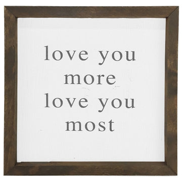 Love You More, Love You Most Framed Saying