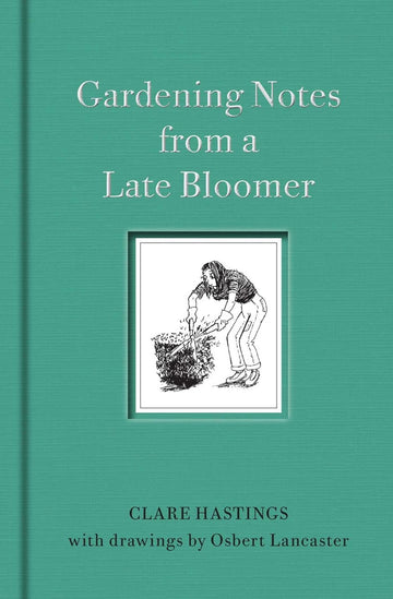 Gardening Notes from a Late Bloomer by Clare Hastings (Hardcover) - Bee's Emporium
