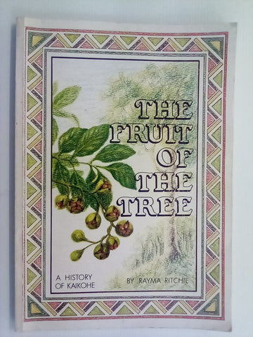 The Fruit of the Tree - A History of Kaikohe by Rayma Ritchie #946/1000