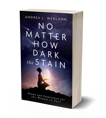 No Matter How Dark the Stain: Poems by Andrea L. Wehlann