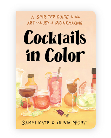 Cocktails in Color: A Spirited Guide to the Art and Joy of Drinkmaking - A Cocktail Book