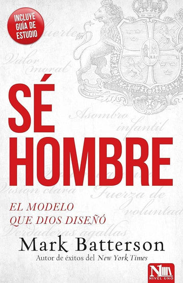 SÉ HOMBRE, el modelo que Dios diseñó / Mark Batterson
