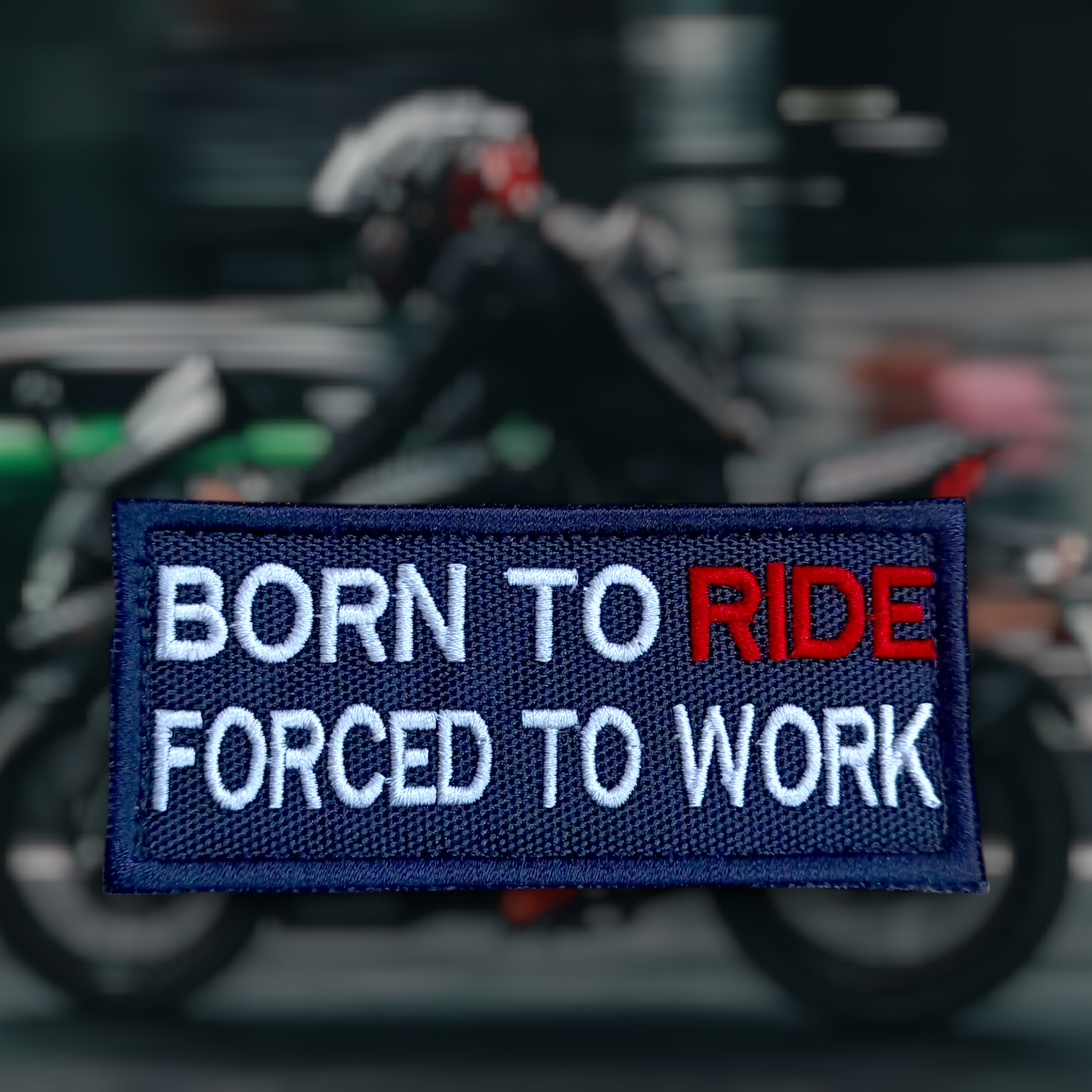 BORN TO RIDE FORCED TO WORK | EMBROIDERED | WITH TACTICAL PATCH (Velcro + Magnet + Iron On)
