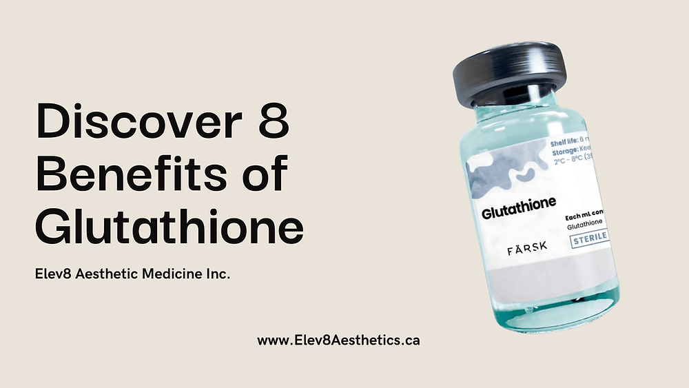 Top 8 with Elev8: 8 Reasons Why Glutathione Injections Are the Ultimate Wellness Boost in Kitchener-Waterloo