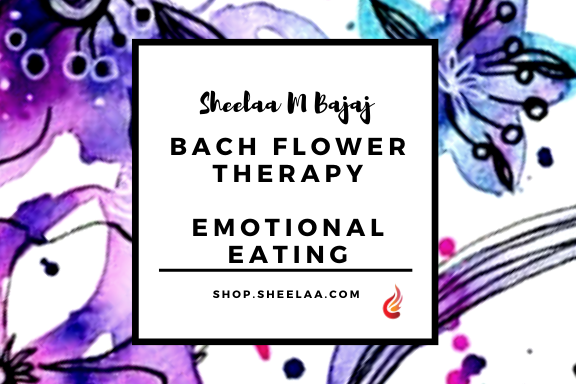 Bach Flower Therapy - Emotional Eating Online Store of Sheelaa M Bajaj