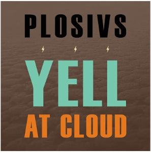 Plosivs – Yell At Cloud (LP)