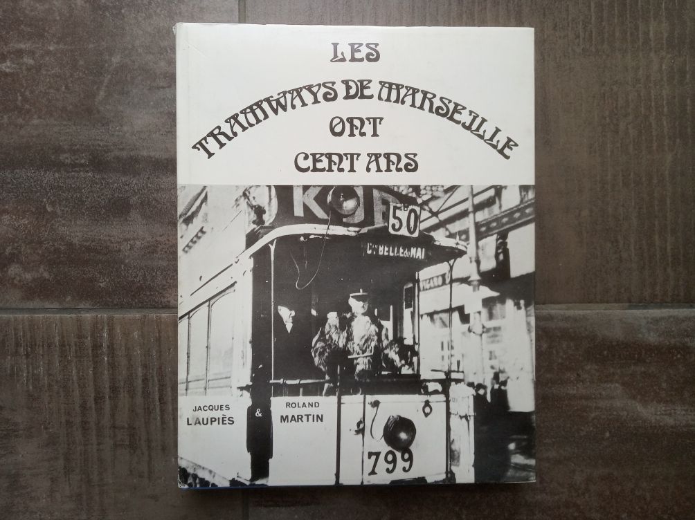 Les tramways de Marseille ont cent ans - Jacques Laupiés et Roland Martin auto édition 1975