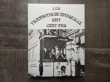 Les tramways de Marseille ont cent ans - Jacques Laupiés et Roland Martin auto édition 1975