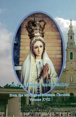 Mary, Mother and Teacher Vol 17 from the writings of Mamma Carmela