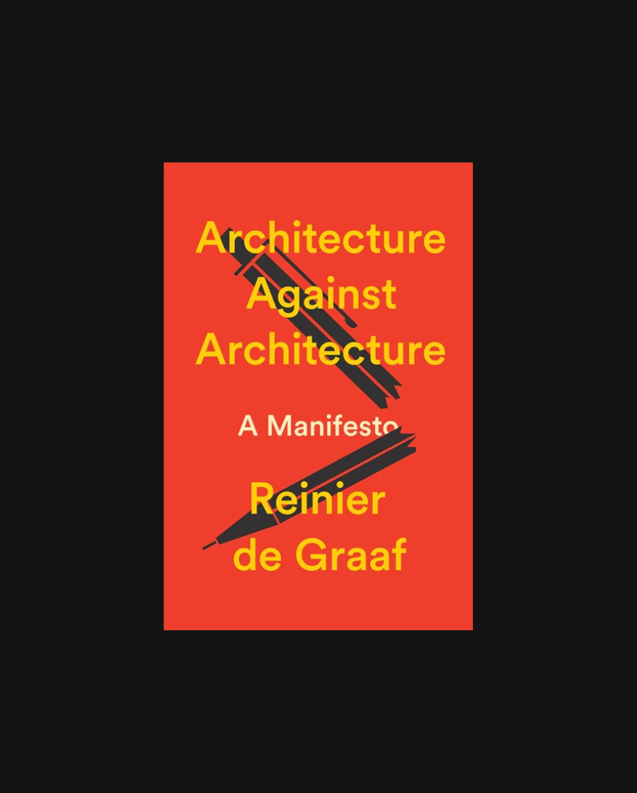 Architecture Against Architecture: A Manifesto