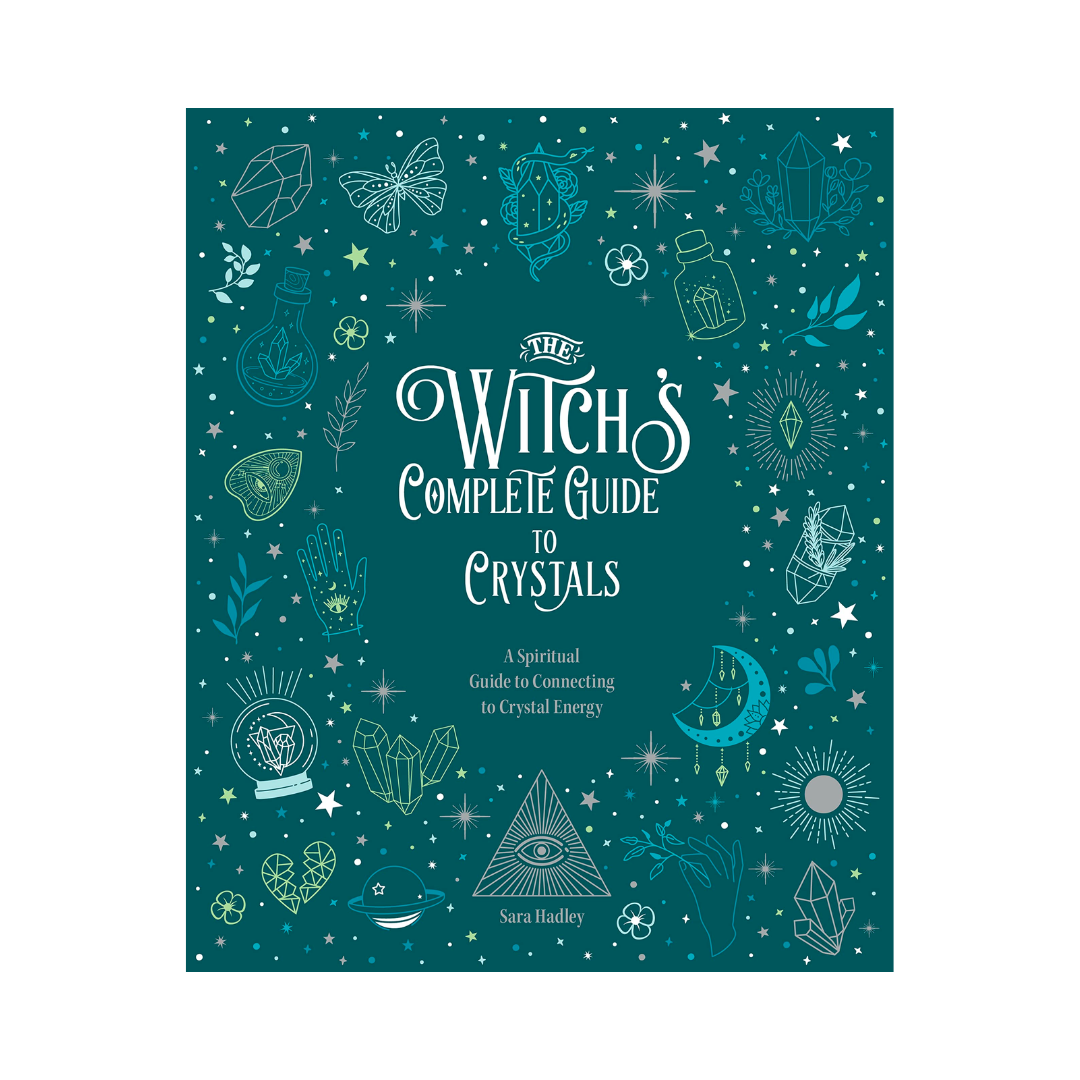 The Witch's Complete Guide to Crystals: A Spiritual Guide to Connecting to Crystal Energy